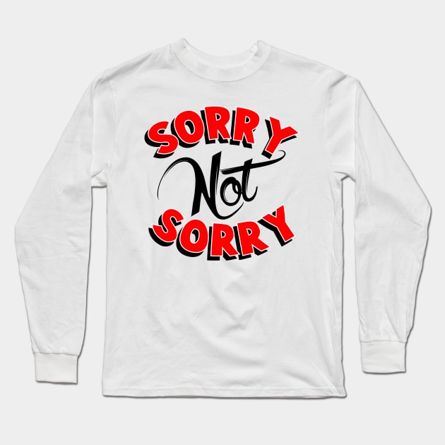 SORRY NOT SORRY Long Sleeve T-Shirt by BG305